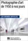 Image for Photographie d&#39;art de 1950 a nos jours (Les Grands Articles): (Les Grands Articles d&#39;Universalis)