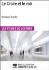 Image for Le Croire et le voir de Roland Recht: Les Fiches de Lecture d&#39;Universalis