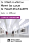 Image for La Litterature artistique. Manuel des sources de l&#39;histoire de l&#39;art moderne de Julius von Schlosser: Les Fiches de Lecture d&#39;Universalis