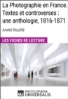 Image for La Photographie en France. Textes et controverses : une anthologie, 1816-1871 d&#39;Andre Rouille: Les Fiches de Lecture d&#39;Universalis