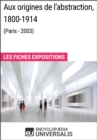 Image for Aux origines de l&#39;abstraction, 1800-1914 (Paris - 2003): Les Fiches Exposition d&#39;Universalis