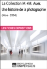 Image for La Collection M.+M. Auer. Une histoire de la photographie (Nice - 2004): Les Fiches Exposition d&#39;Universalis