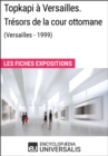 Image for Topkapi a Versailles. Tresors de la cour ottomane (Versailles - 1999): Les Fiches Exposition d&#39;Universalis
