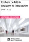 Image for Rochers de lettres. Itineraires de l&#39;art en Chine (Paris-2012): Les Fiches Exposition d&#39;Universalis