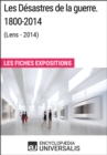 Image for Les Desastres de la guerre. 1800-2014 (Lens - 2014): Les Fiches Exposition d&#39;Universalis
