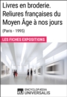 Image for Livres en broderie. Reliures francaises du Moyen Age a nos jours (Paris - 1995): Les Fiches Exposition d&#39;Universalis