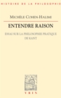 Image for Entendre raison: Essai sur la philosophie pratique de Kant.