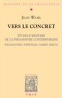 Image for Vers le concret: Etudes d&#39;histoire de la philosophie contemporaine (W. James, Whitehead, G. Marcel).