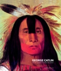 Image for George Catlin: Une vie a peindre les Indiens des plaines