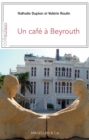Image for Un cafe a Beyrouth: Recit de voyage