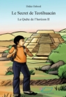 Image for Le secret de Teotihuacan: Trois livres qui se suivent mais peuvent se lire independamment