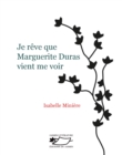 Image for Je reve que Marguerite Duras vient me voir: Un roman d&#39;ecriture
