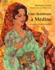 Image for Une chanteuse a Medine et autres contes arabes: Un recueil de contes arabes
