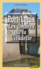 Image for Port-Louis, les ombres de la citadelle: Roman policier entre la France et l&#39;Allemagne
