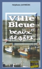 Image for Ville bleue et beaux-degats: Un roman policier sur les cotes bretonnes