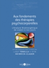 Image for Aux fondements des therapies psychocorporelles - 2e edition: L&#39;analyse bioenergetique de Lowen a nos jours