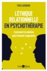 Image for L&#39;éthique relationnelle en psychothérapie [electronic resource] : comment la relation peut devenir soignante / Yves Lefebvre.
