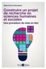 Image for Construire un projet de recherche en sciences humaines et sociales - 3e edition: Une procedure de mise en lien