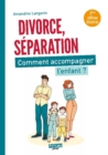 Image for Divorce, separation: Comment accompagner l&#39;enfant