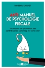 Image for Anti manuel de psychologie fiscale: Techniques de plumaison des contribuables sans trop les faire crier