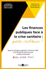Image for Les finances publiques face a la crise sanitaire, quelle resilience?: Actes du colloque organise le 18 janvier 2021 a l&#39;Universite du Mans