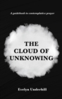 Image for The Cloud of Unknowing : A Book Of Contemplation The Which Is Called The Cloud Of Unknowing, In The Which A Soul Is Oned With God