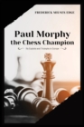 Image for Paul Morphy, the Chess Champion : His Exploits and Triumphs in Europe