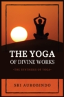 Image for The Yoga of Divine Works : The Synthesis of Yoga