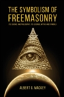 Image for The Symbolism of Freemasonry : Its Science and Philosophy, its Legends, Myths and Symbols