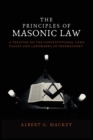 Image for The Principles of Masonic Law : A Treatise on the Constitutional Laws, Usages and Landmarks of Freemasonry