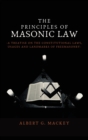 Image for The Principles of Masonic Law : A Treatise on the Constitutional Laws, Usages and Landmarks of Freemasonry