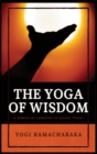Image for The Yoga of Wisdom : A Series of Lessons in Gnani Yoga