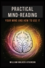 Image for Practical Mind-Reading : Your Mind and How to Use It