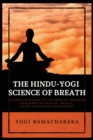 Image for The Hindu-Yogi Science of Breath : A Complete Manual of THE ORIENTAL BREATHING PHILOSOPHY of Physical, Mental, Psychic and Spiritual Development