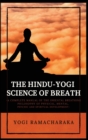 Image for The Hindu-Yogi Science of Breath : A Complete Manual of THE ORIENTAL BREATHING PHILOSOPHY of Physical, Mental, Psychic and Spiritual Development