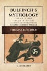 Image for Bulfinch&#39;s Mythology (Illustrated) : The Age of Fable-The Age of Chivalry-Legends of Charlemagne complete in one volume