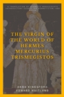 Image for Virgin of the World of Hermes Mercurius Trismegistos: A Translation of Hermetic Manuscripts. Introductory Essays (On Hermeticism) and Notes