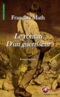 Image for Le roman d&#39;un guerisseur: Roman historique