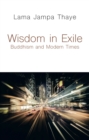 Image for Wisdom in Exile : Buddhism and Modern Times