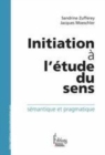 Image for Initiation à l&#39;étude du sens [electronic resource] : sémantique et pragmatique / Sandrine Zufferey, Jacques Moeschler.