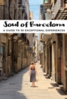 Image for Soul of Barcelona: A Guide to 30 Exceptional Experiences