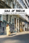 Image for Soul of Berlin: A Guide to the 30 Best Experiences