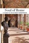 Image for Soul of Rome  : a guide to the 30 best experiences