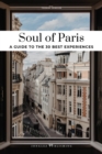 Image for Soul of Paris Guide : 30 unforgettable experiences that capture the soul of Paris