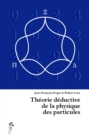Image for Theorie deductive de la physique des particules