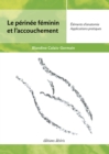 Image for Le perinee feminin et l&#39;accouchement - Edition actualisee (2021): elements d&#39;anatomie - applications pratiques