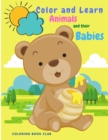 Image for Color and Learn Animals and Their Babies - Great Educational Material and Fun Activity Coloring Book for Toddlers, Prescool and Kindergarten Kids