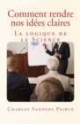 Image for Comment rendre nos idees claires: La logique de la science