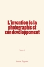 Image for L&#39;invention de la photographie et son developpement (Tome 1)