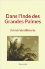 Image for Dans l&#39;Inde des Grandes Palmes: Suivi de Vers Benares